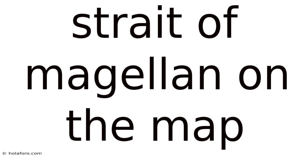 Strait Of Magellan On The Map