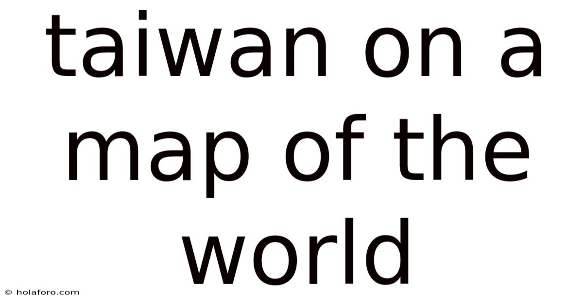 Taiwan On A Map Of The World