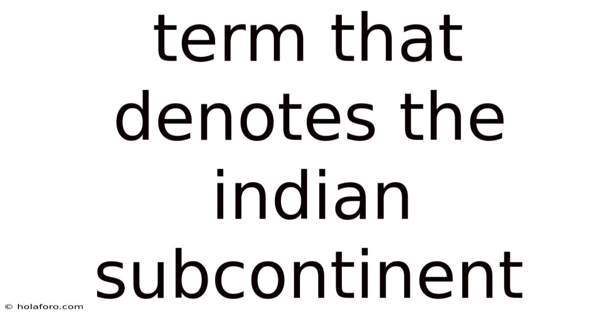 Term That Denotes The Indian Subcontinent