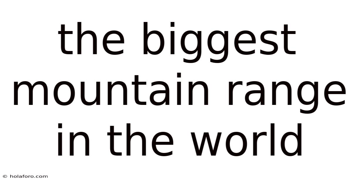 The Biggest Mountain Range In The World