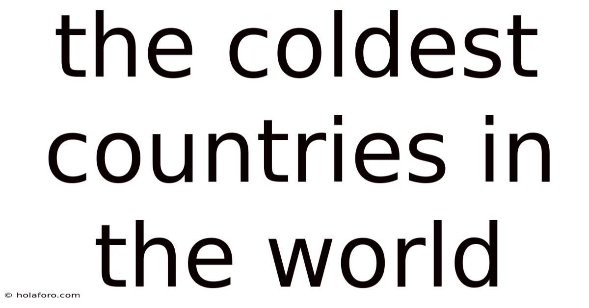 The Coldest Countries In The World