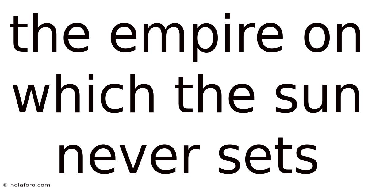 The Empire On Which The Sun Never Sets