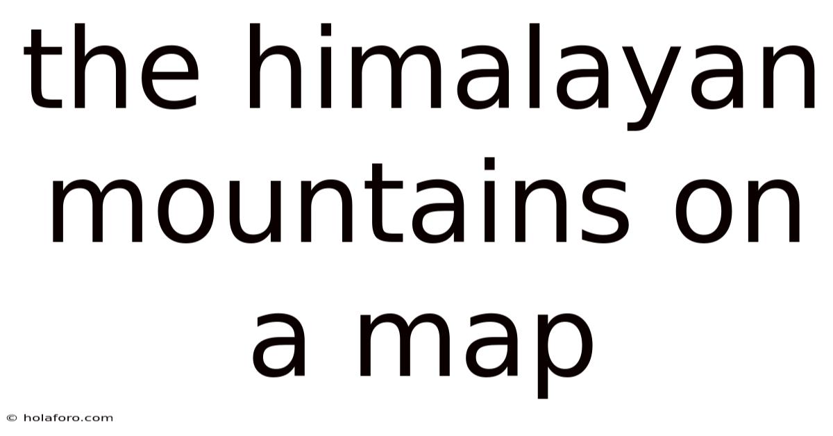 The Himalayan Mountains On A Map