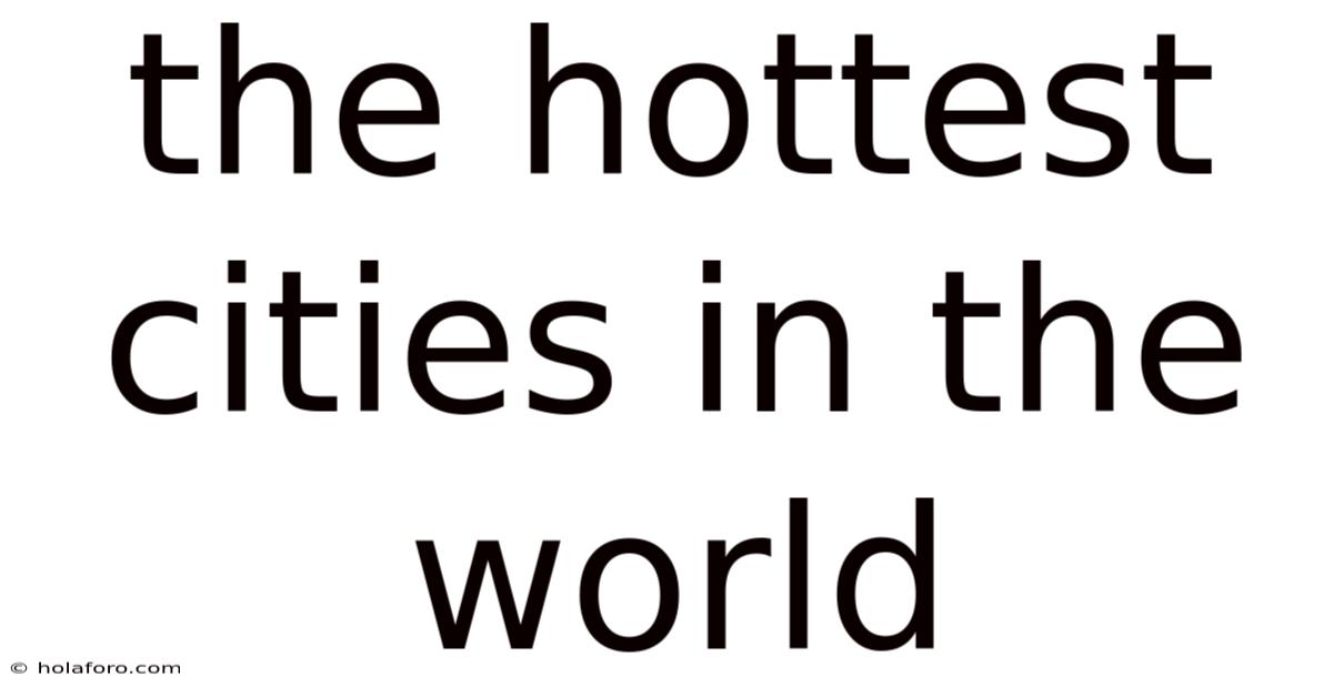 The Hottest Cities In The World