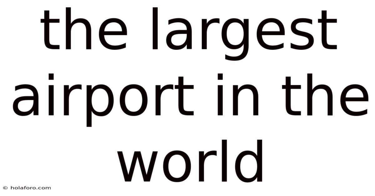 The Largest Airport In The World