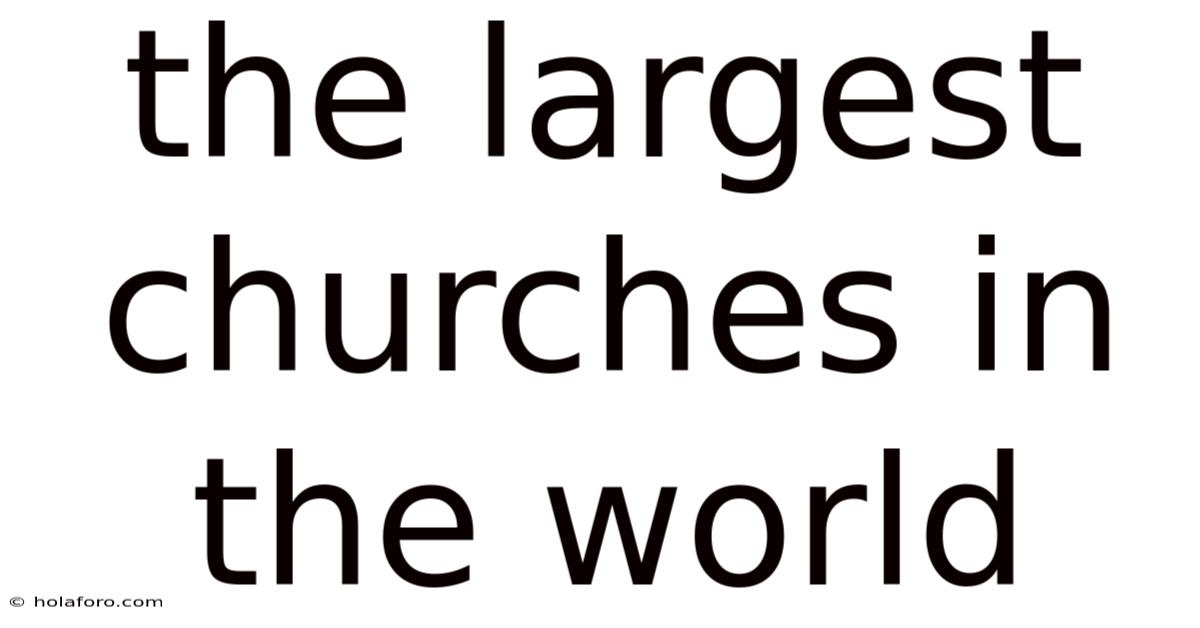 The Largest Churches In The World