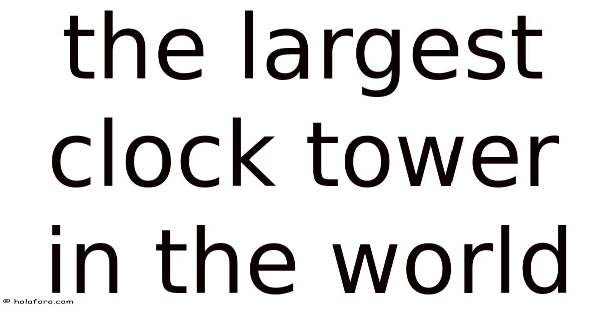 The Largest Clock Tower In The World