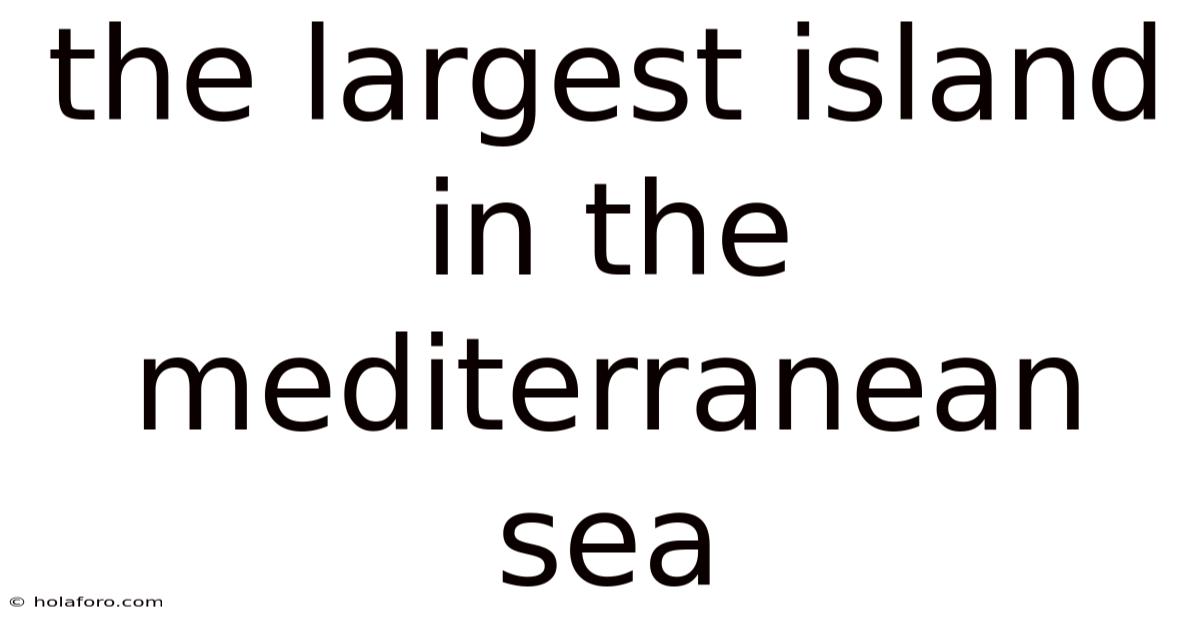 The Largest Island In The Mediterranean Sea