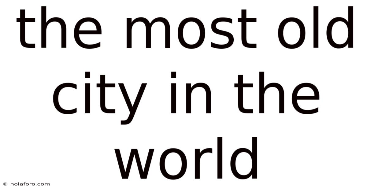 The Most Old City In The World