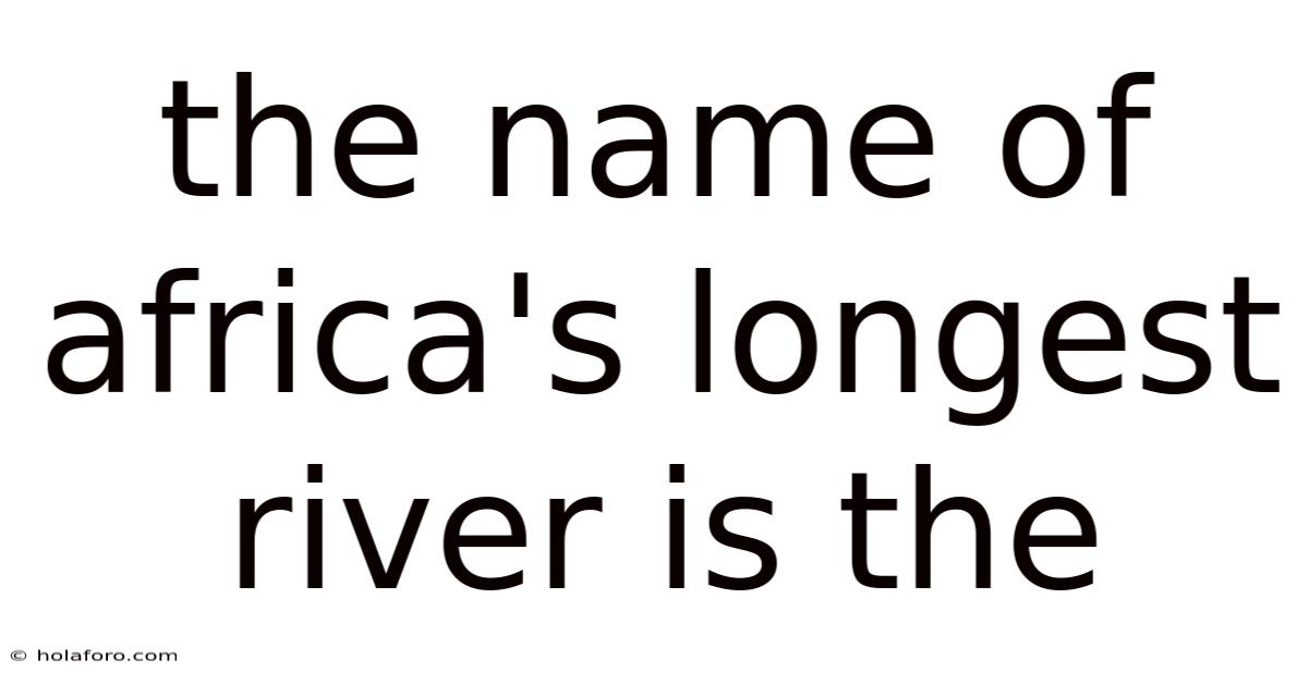 The Name Of Africa's Longest River Is The