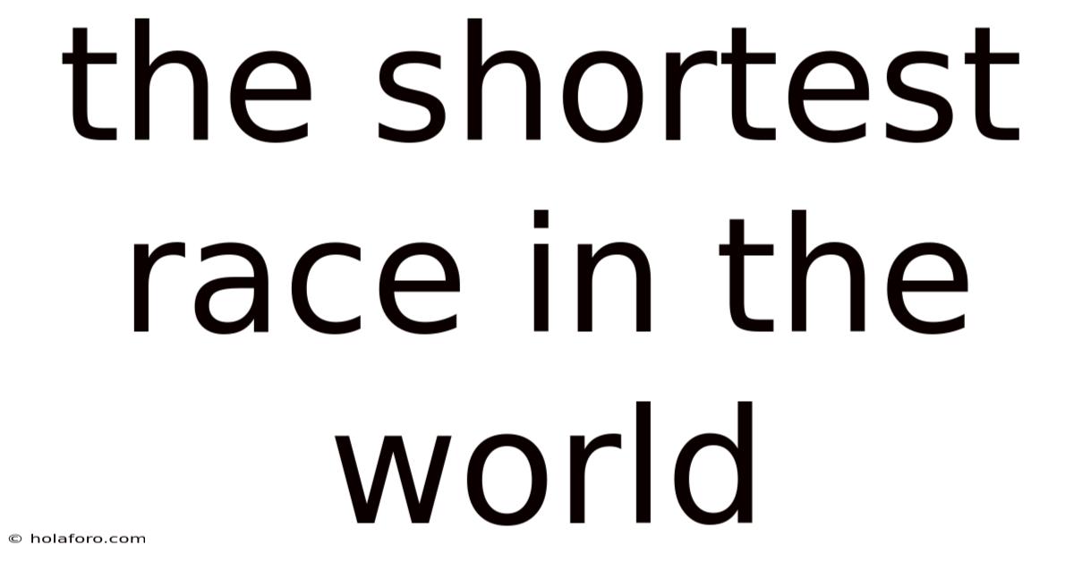The Shortest Race In The World