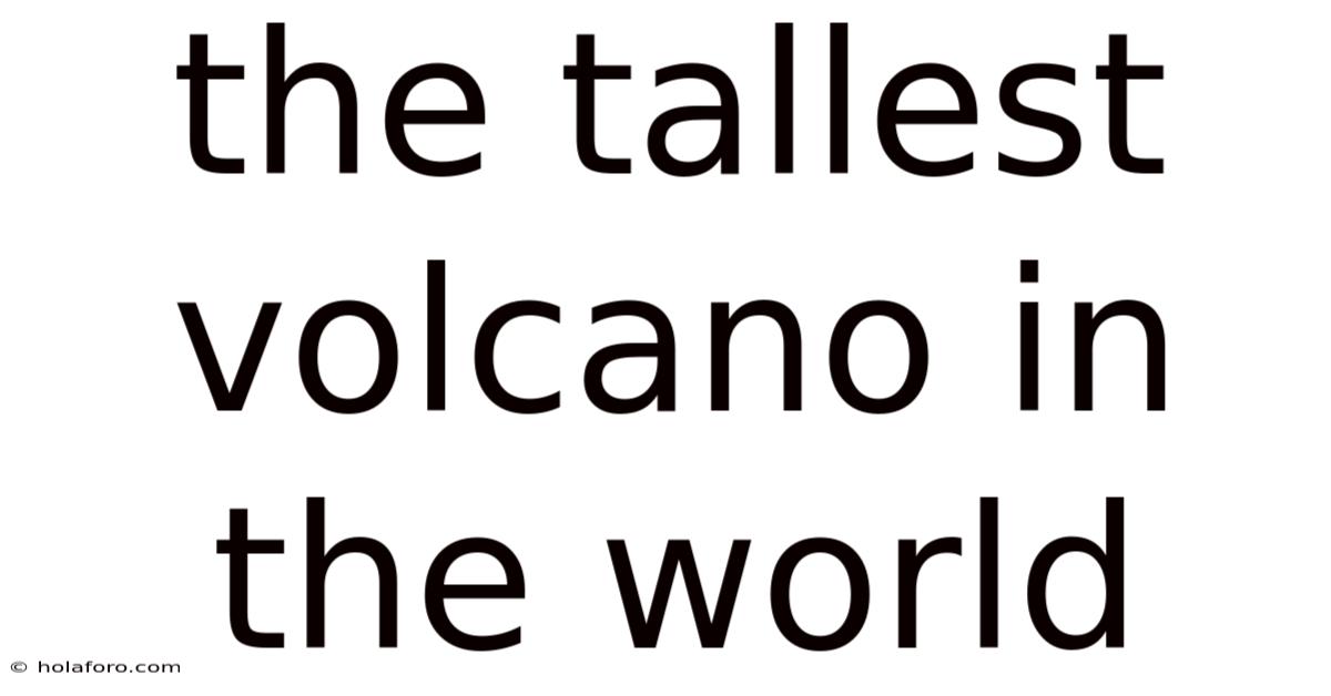 The Tallest Volcano In The World