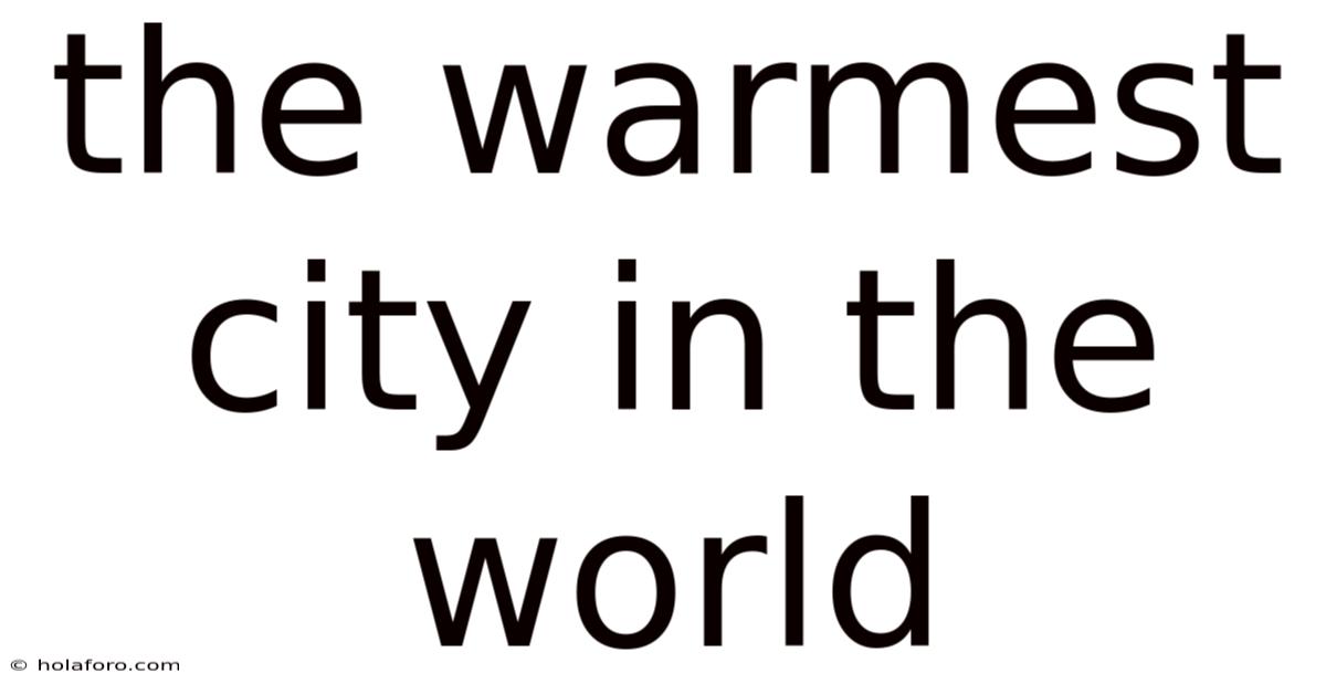 The Warmest City In The World