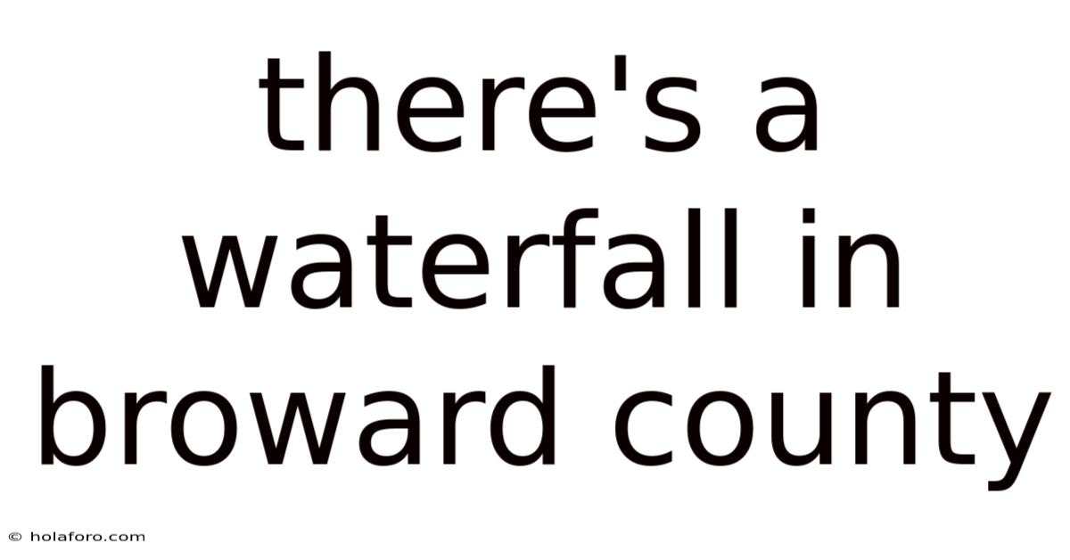 There's A Waterfall In Broward County