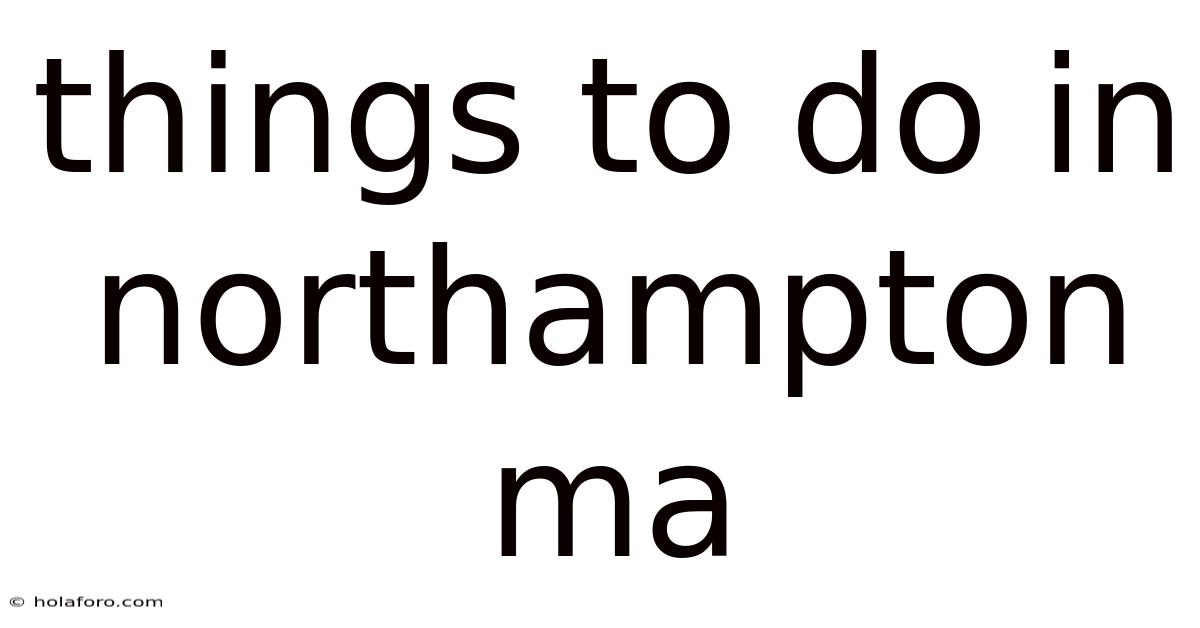 Things To Do In Northampton Ma