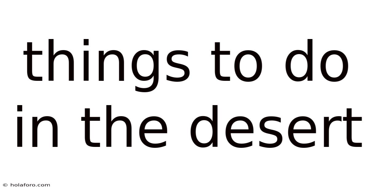 Things To Do In The Desert