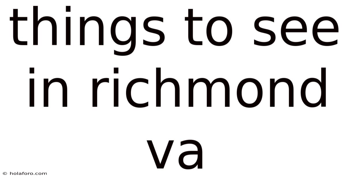Things To See In Richmond Va