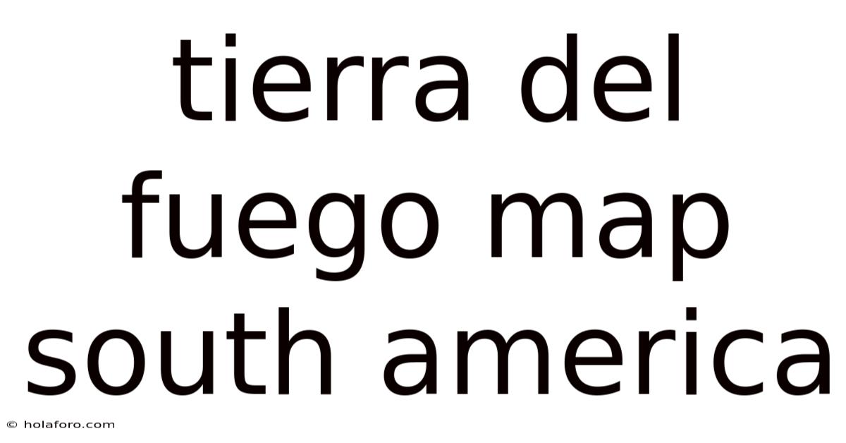 Tierra Del Fuego Map South America