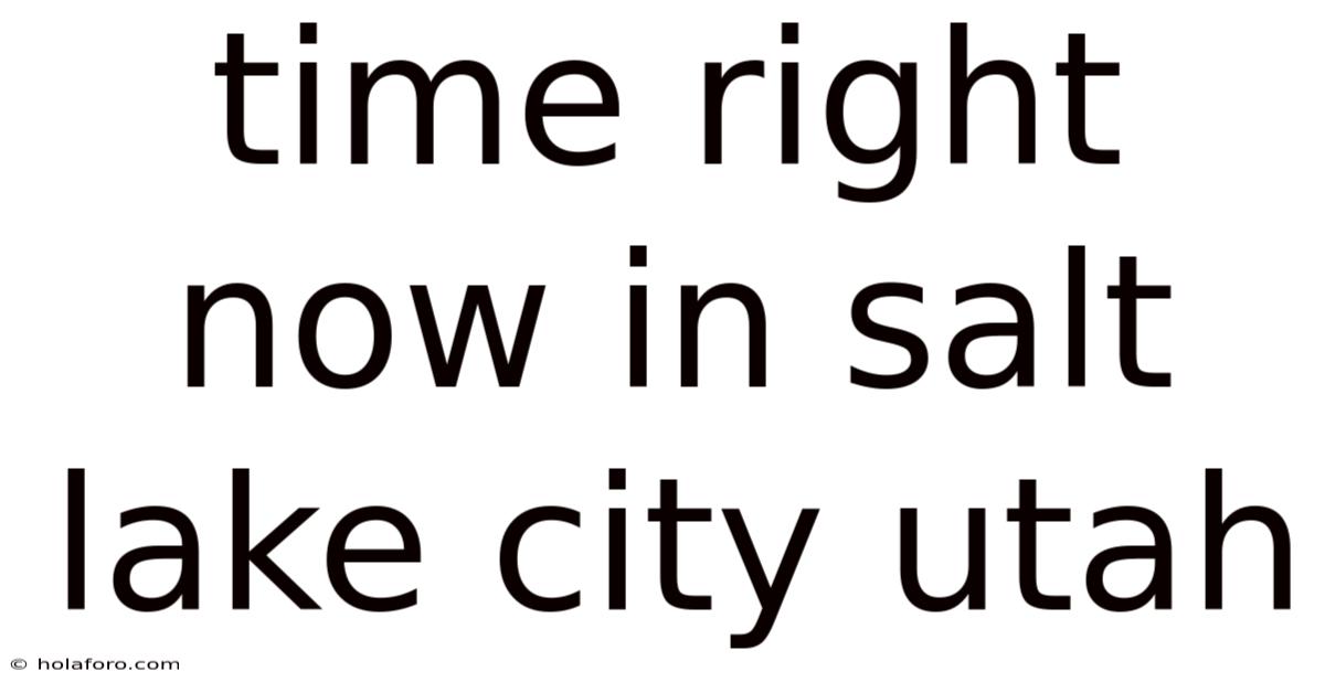 Time Right Now In Salt Lake City Utah