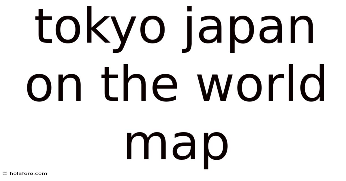 Tokyo Japan On The World Map