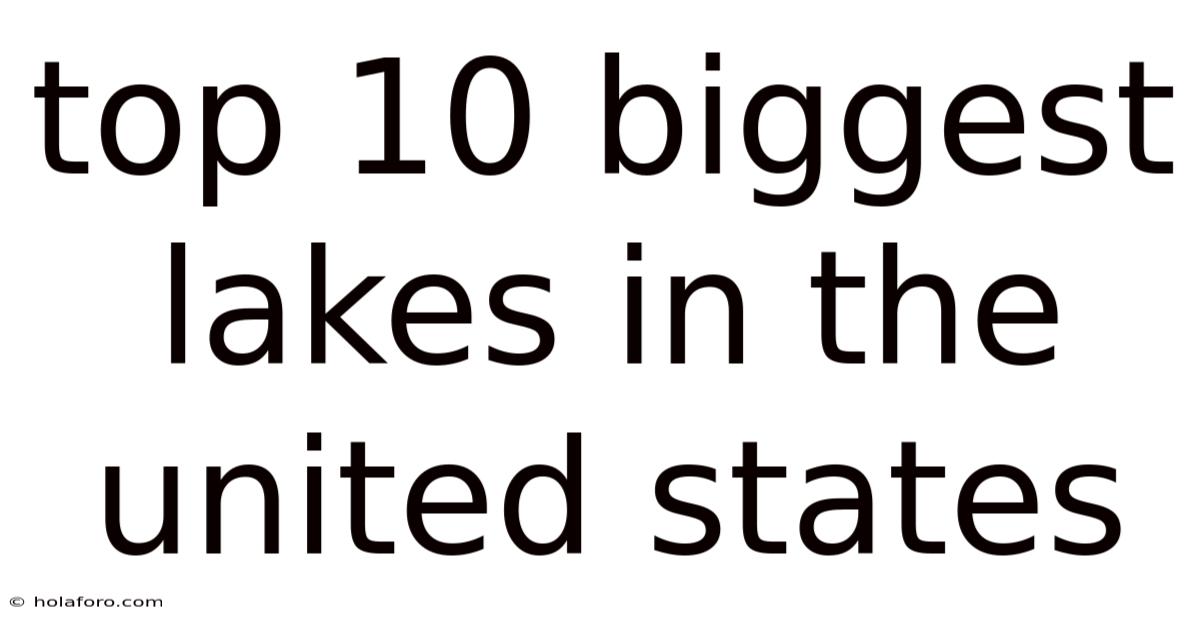 Top 10 Biggest Lakes In The United States