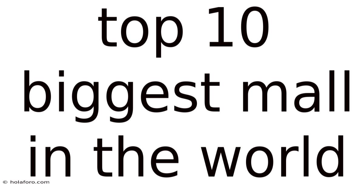 Top 10 Biggest Mall In The World