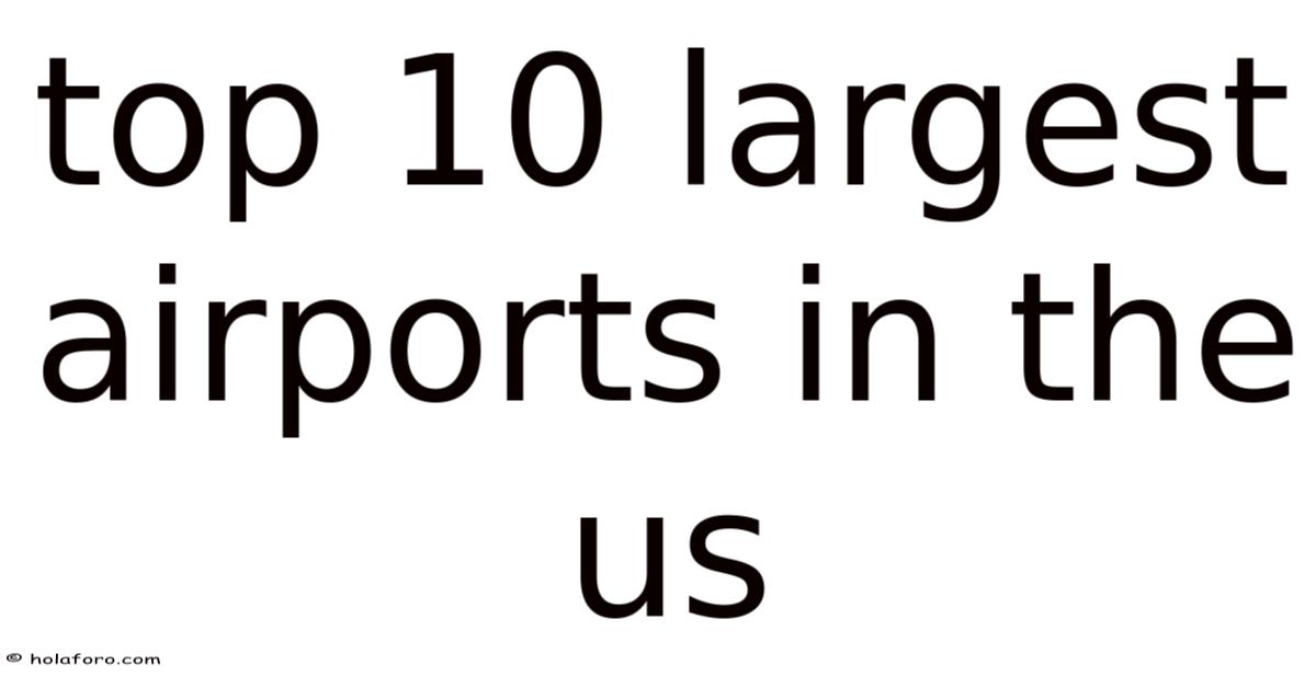Top 10 Largest Airports In The Us