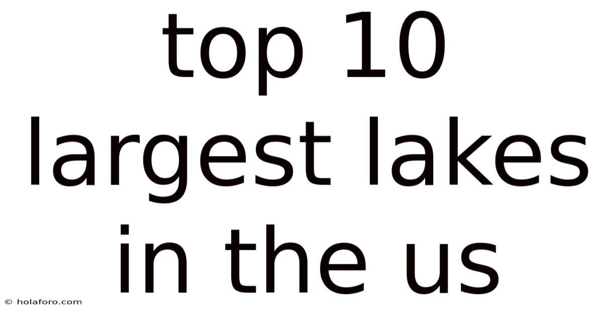 Top 10 Largest Lakes In The Us