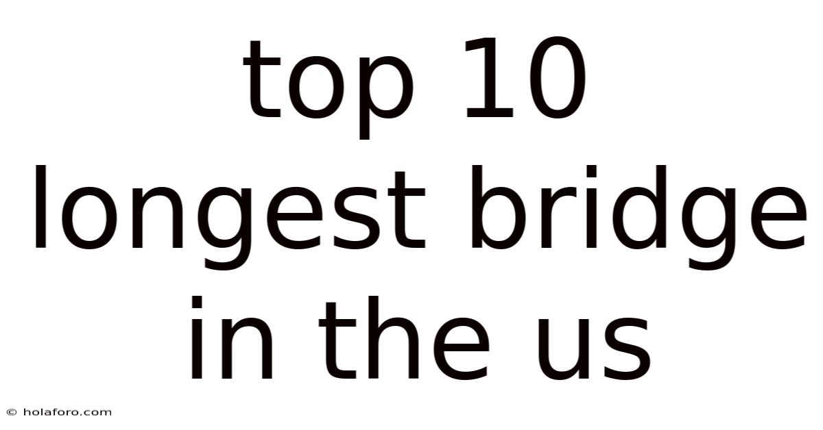 Top 10 Longest Bridge In The Us