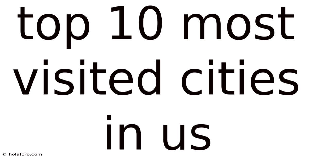 Top 10 Most Visited Cities In Us