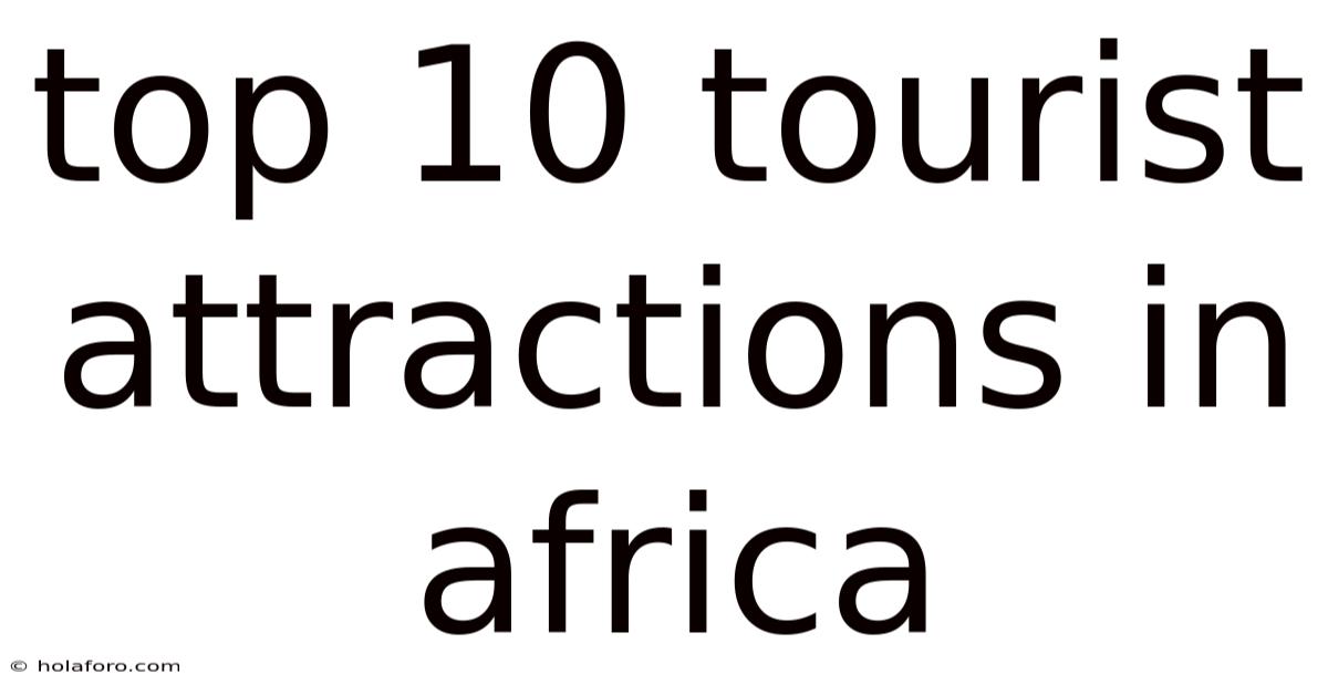 Top 10 Tourist Attractions In Africa