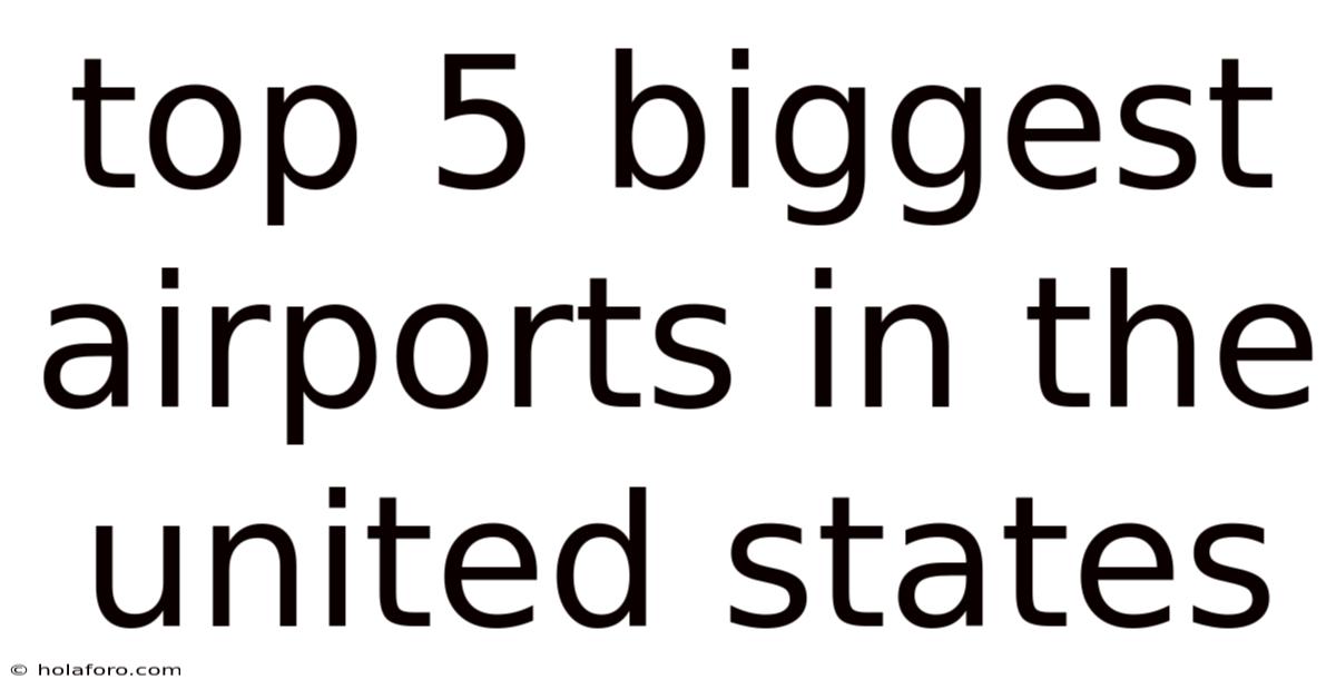 Top 5 Biggest Airports In The United States
