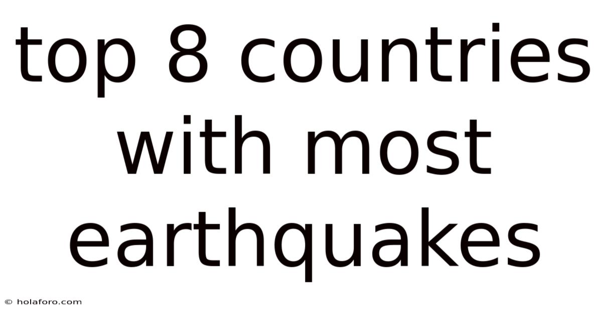 Top 8 Countries With Most Earthquakes