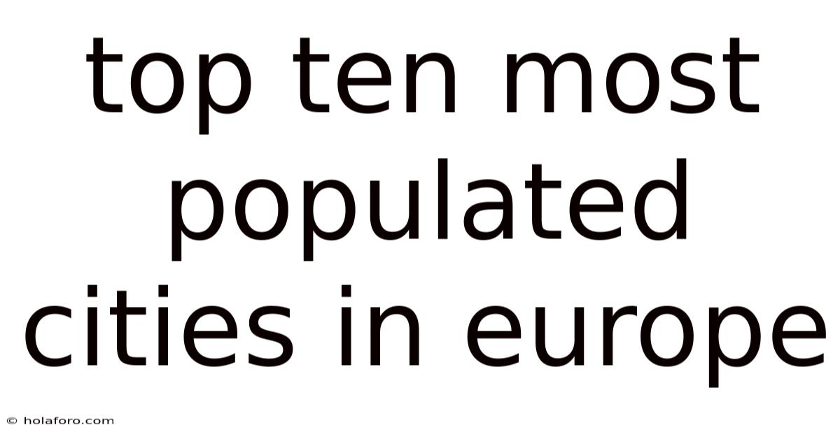 Top Ten Most Populated Cities In Europe