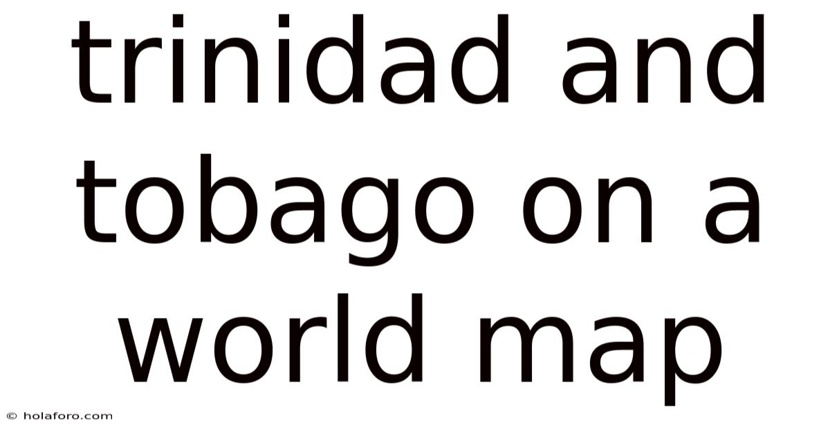 Trinidad And Tobago On A World Map