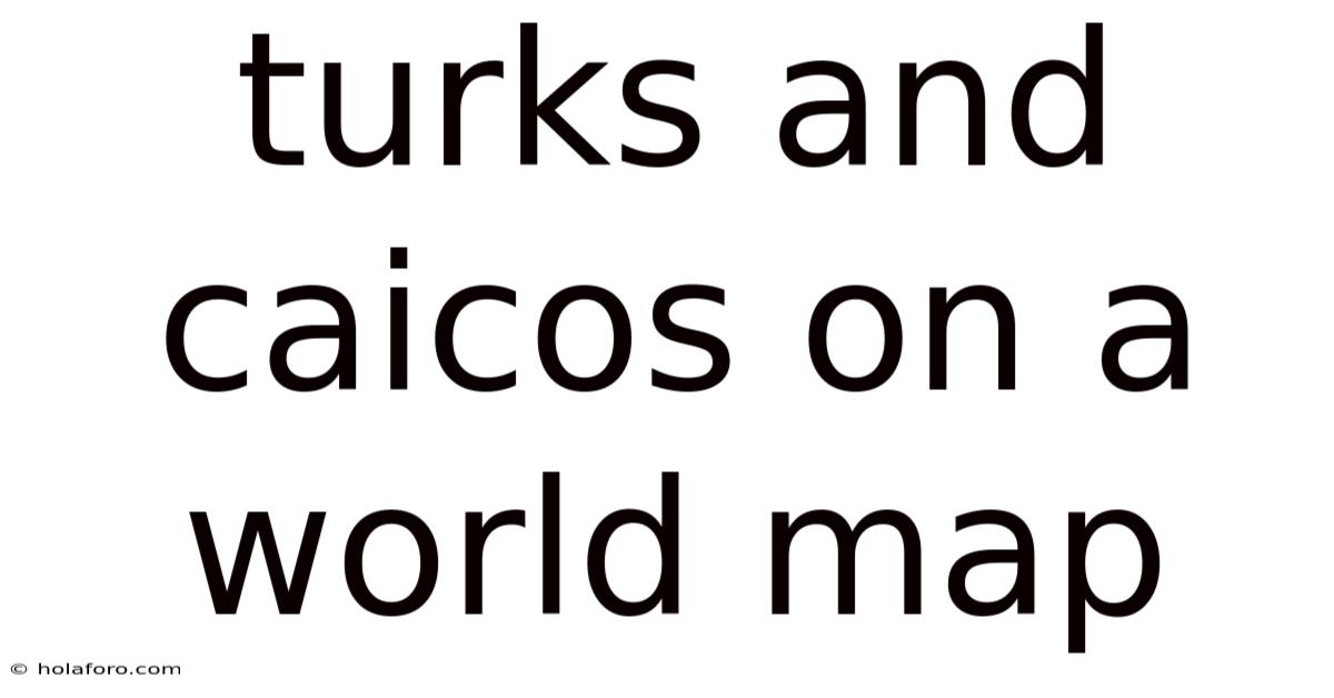 Turks And Caicos On A World Map