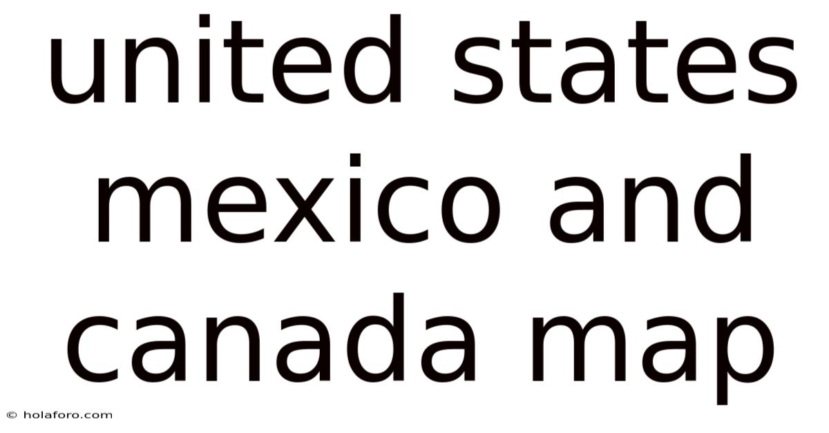 United States Mexico And Canada Map