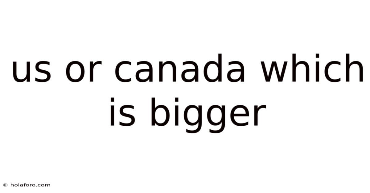 Us Or Canada Which Is Bigger