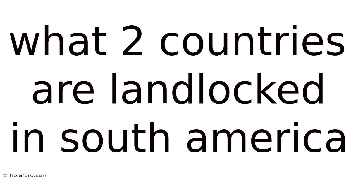 What 2 Countries Are Landlocked In South America