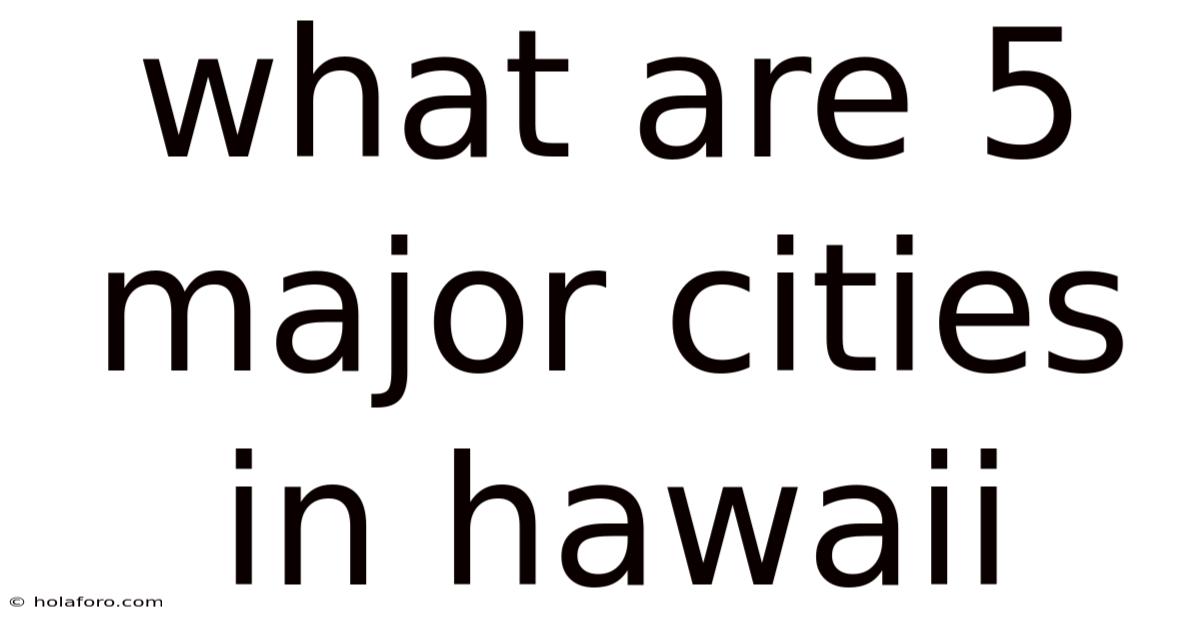 What Are 5 Major Cities In Hawaii