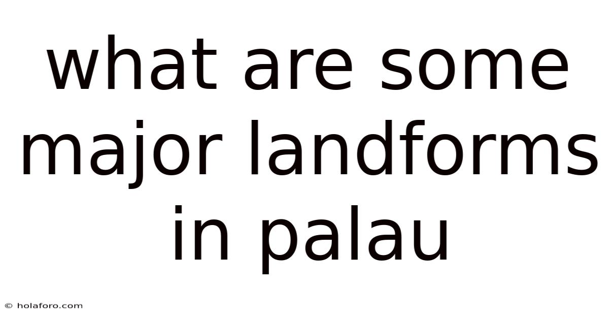 What Are Some Major Landforms In Palau