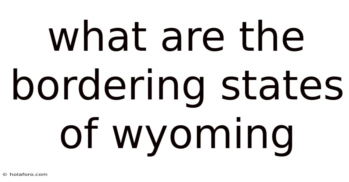 What Are The Bordering States Of Wyoming