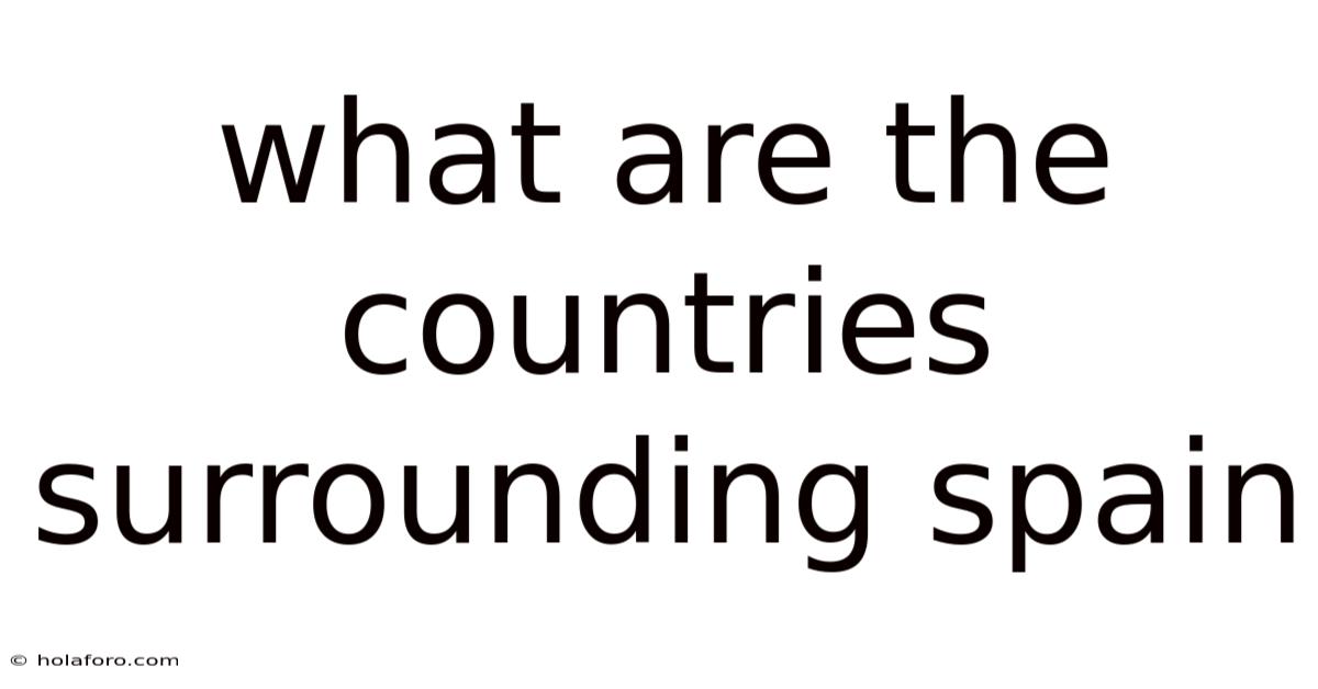 What Are The Countries Surrounding Spain