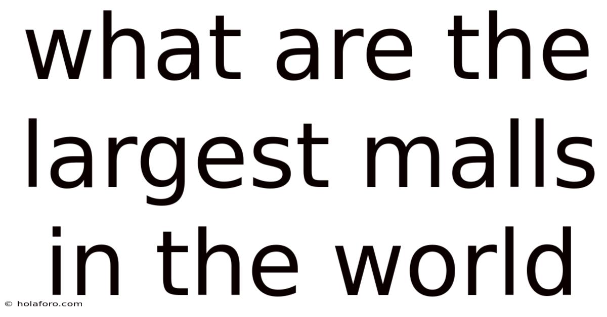 What Are The Largest Malls In The World