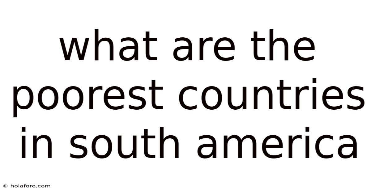 What Are The Poorest Countries In South America