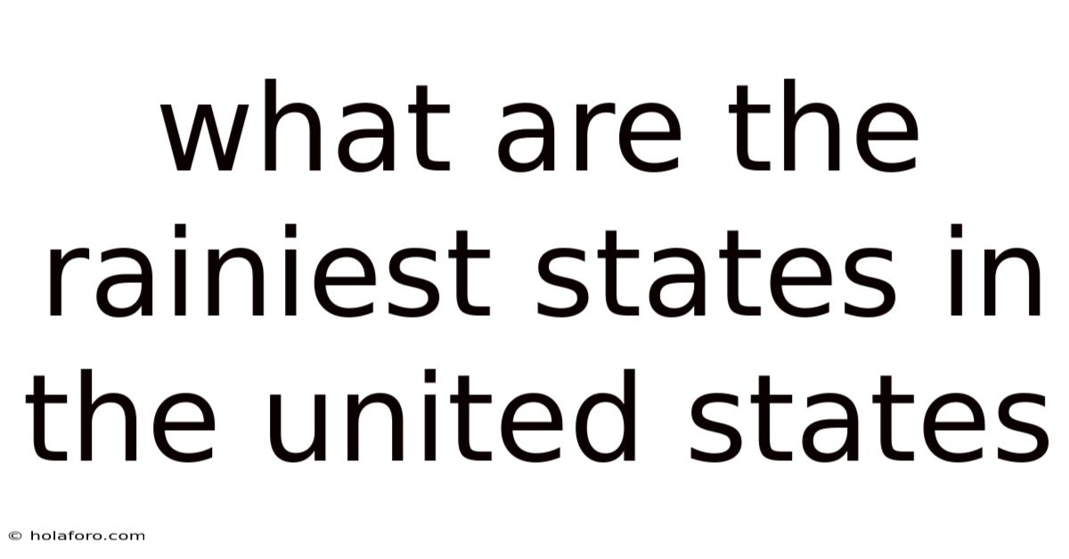 What Are The Rainiest States In The United States