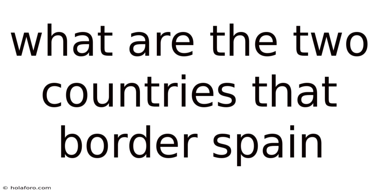 What Are The Two Countries That Border Spain