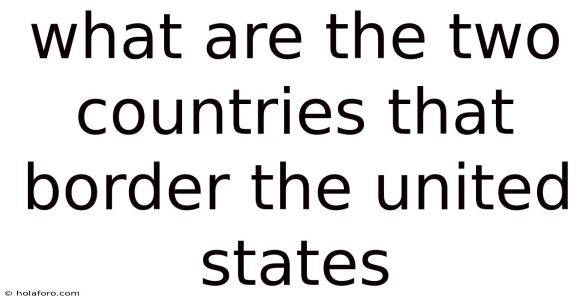 What Are The Two Countries That Border The United States