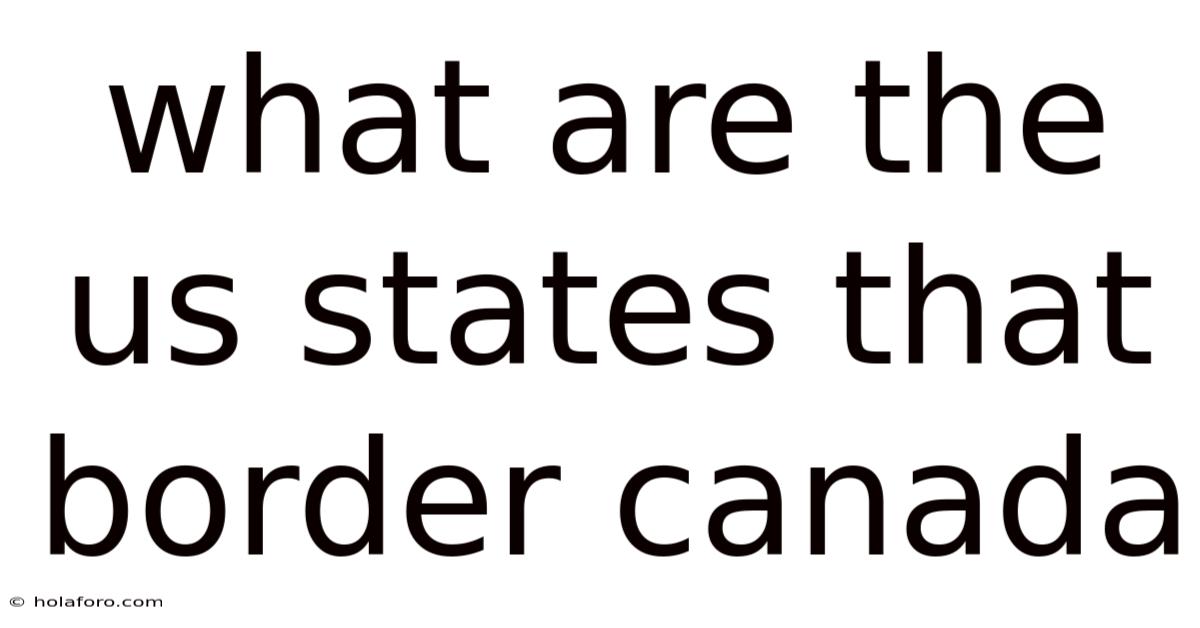 What Are The Us States That Border Canada