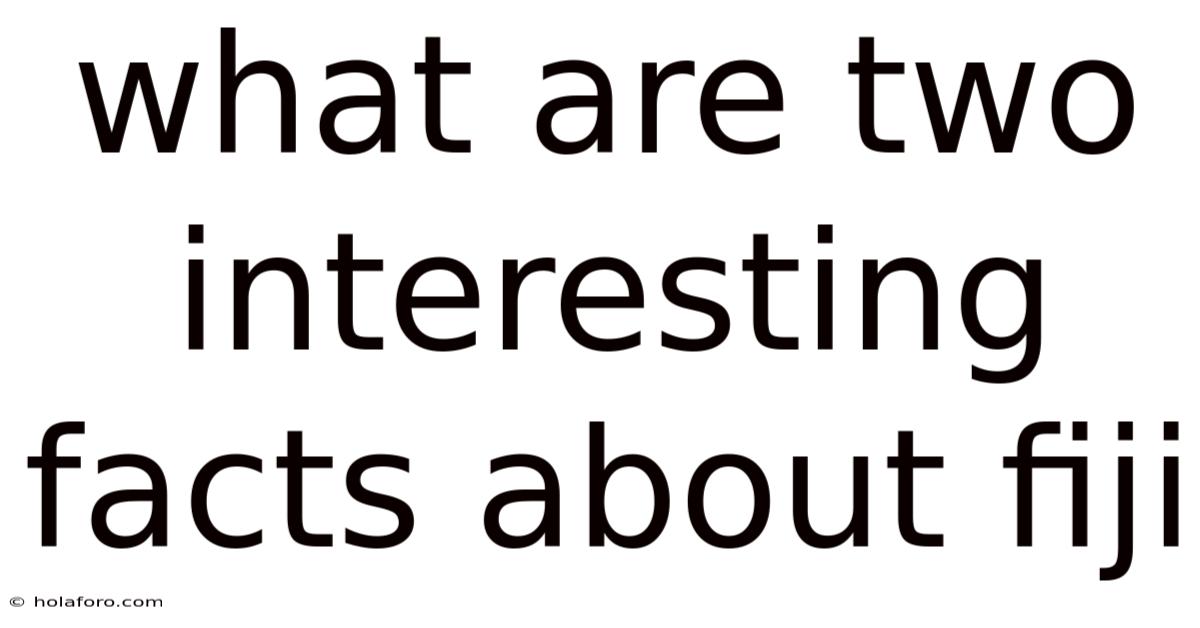 What Are Two Interesting Facts About Fiji